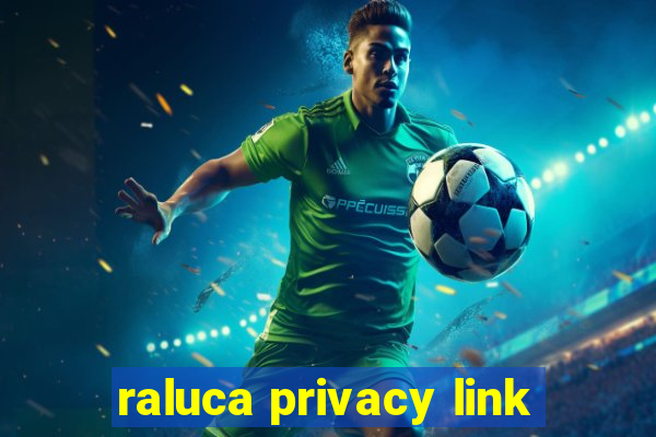 raluca privacy link